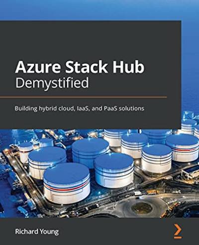 Azure Stack Hub Demystified: Building hybrid cloud, IaaS, and PaaS solutions von Packt Publishing